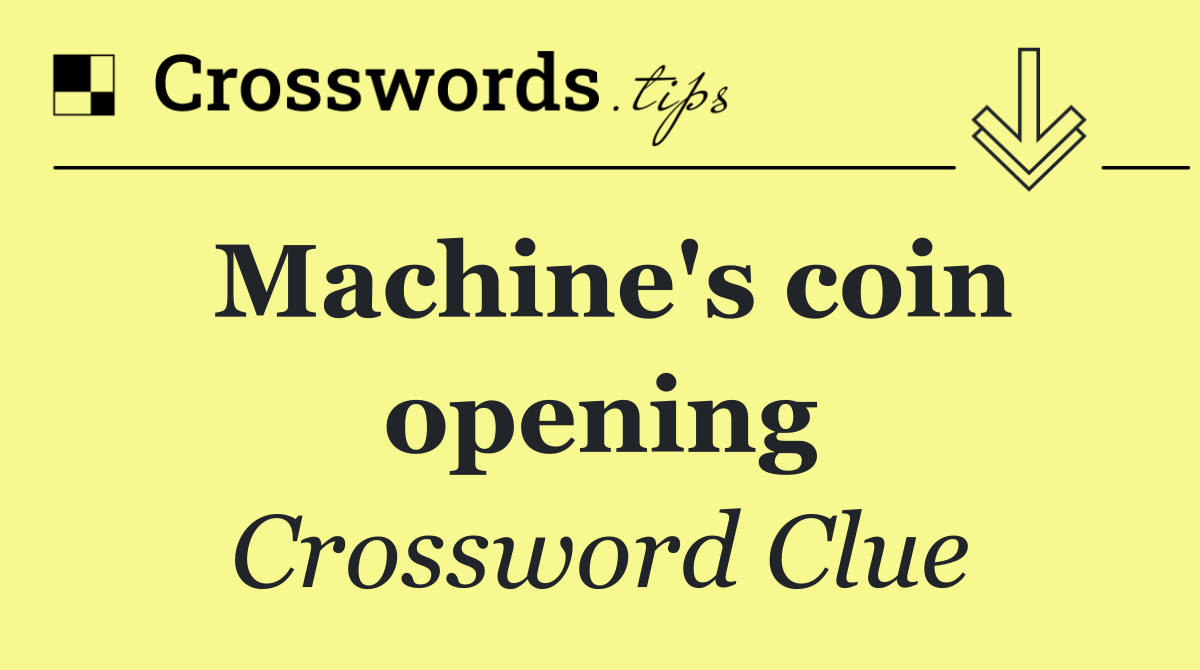 Machine's coin opening