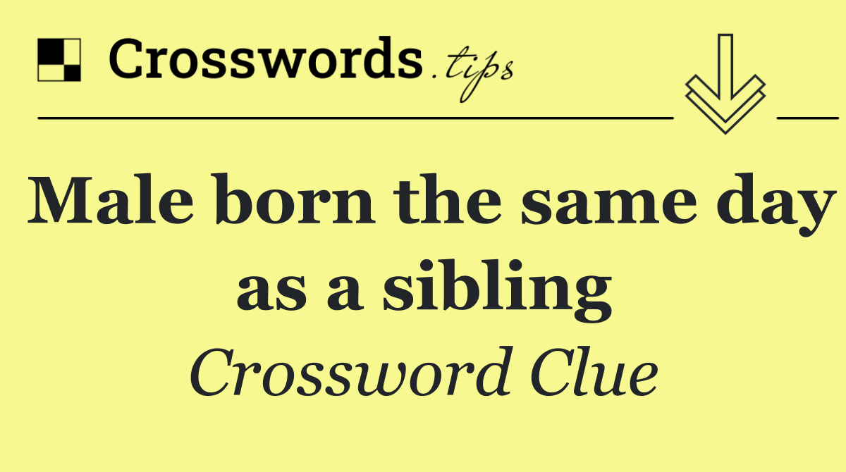 Male born the same day as a sibling