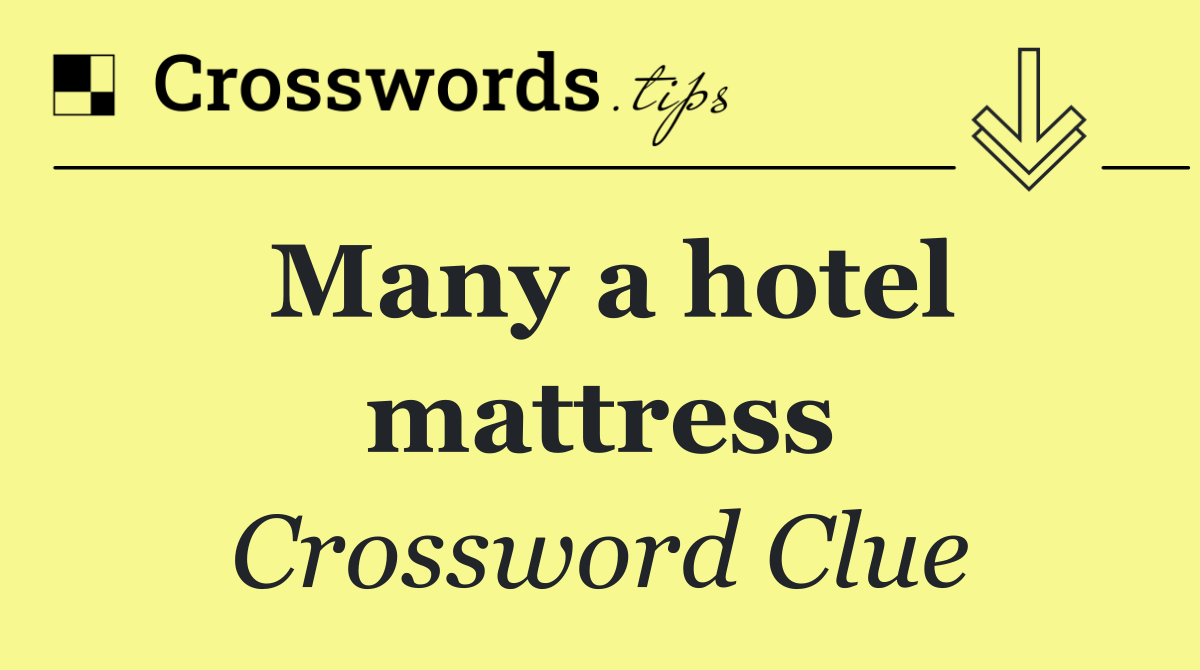 Many a hotel mattress