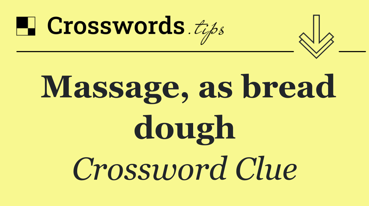 Massage, as bread dough