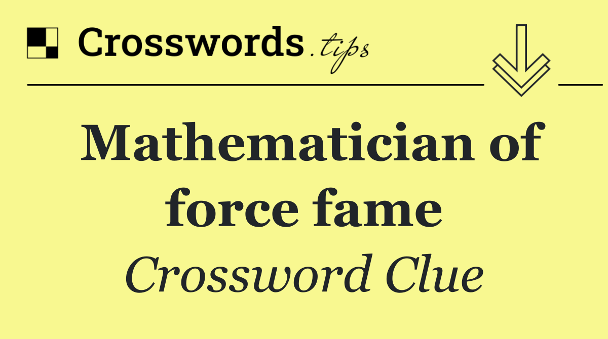 Mathematician of force fame