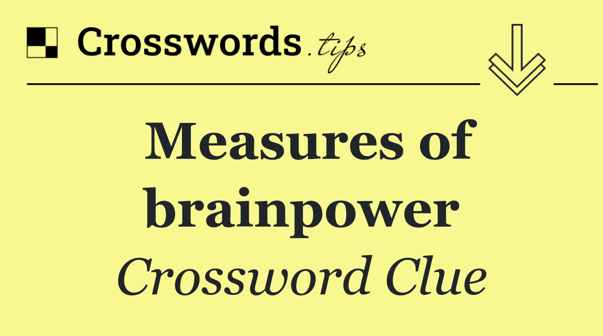 Measures of brainpower