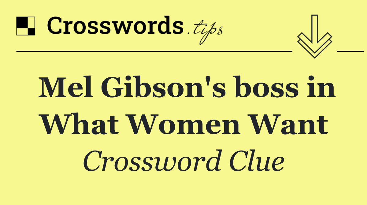 Mel Gibson's boss in What Women Want