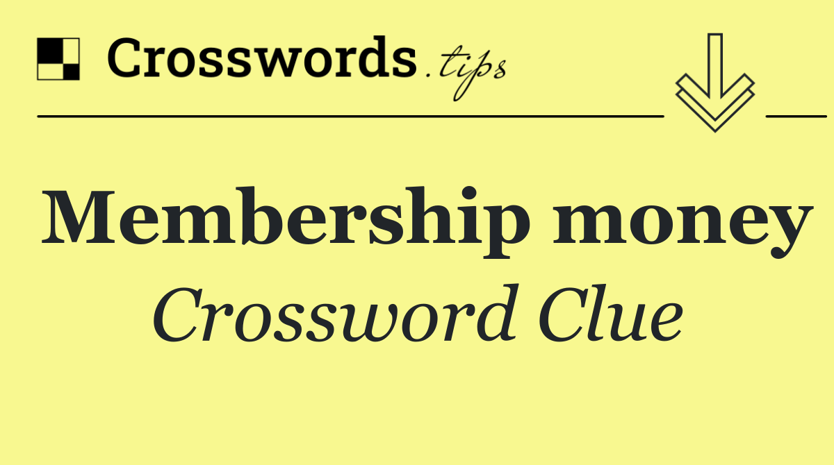 Membership money