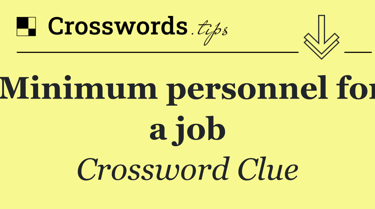 Minimum personnel for a job