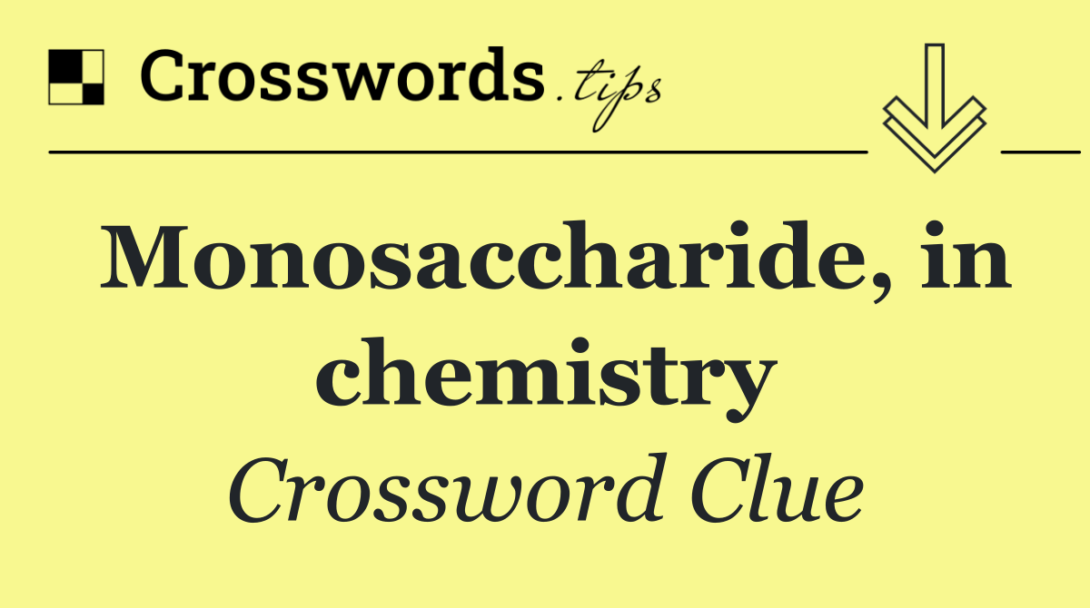 Monosaccharide, in chemistry