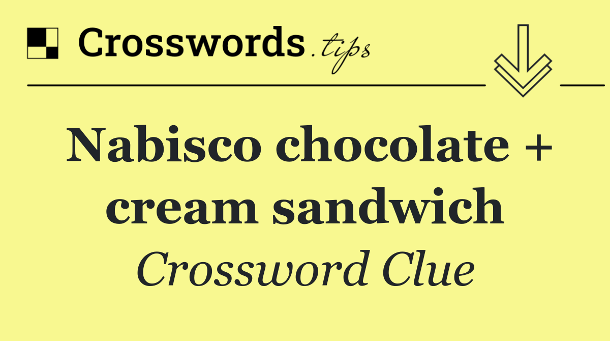 Nabisco chocolate + cream sandwich