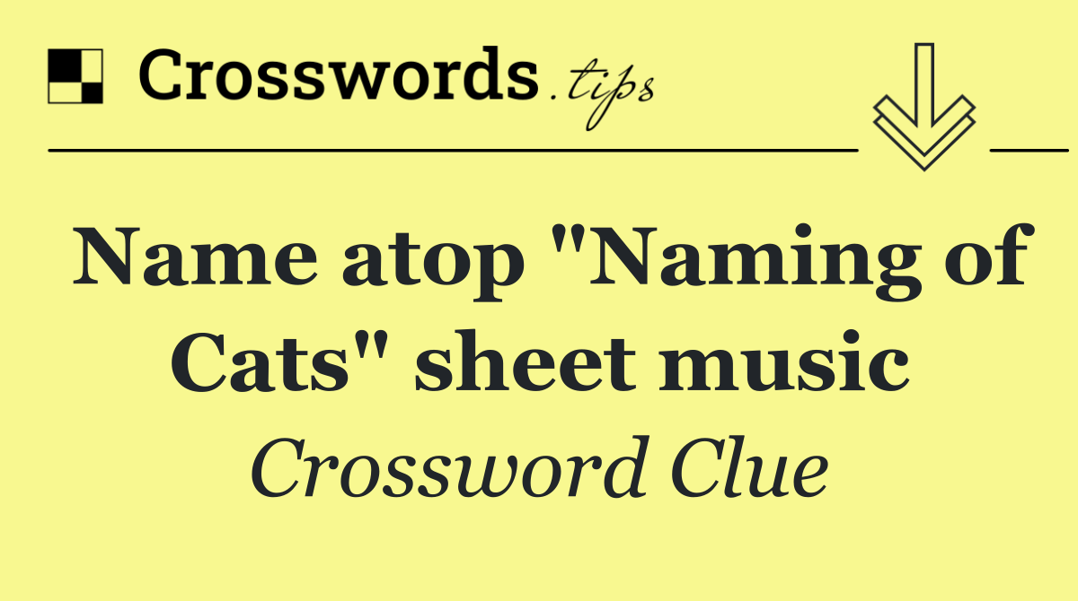 Name atop "Naming of Cats" sheet music