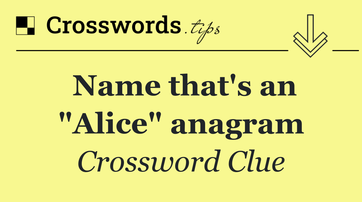 Name that's an "Alice" anagram