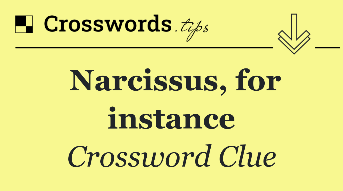 Narcissus, for instance