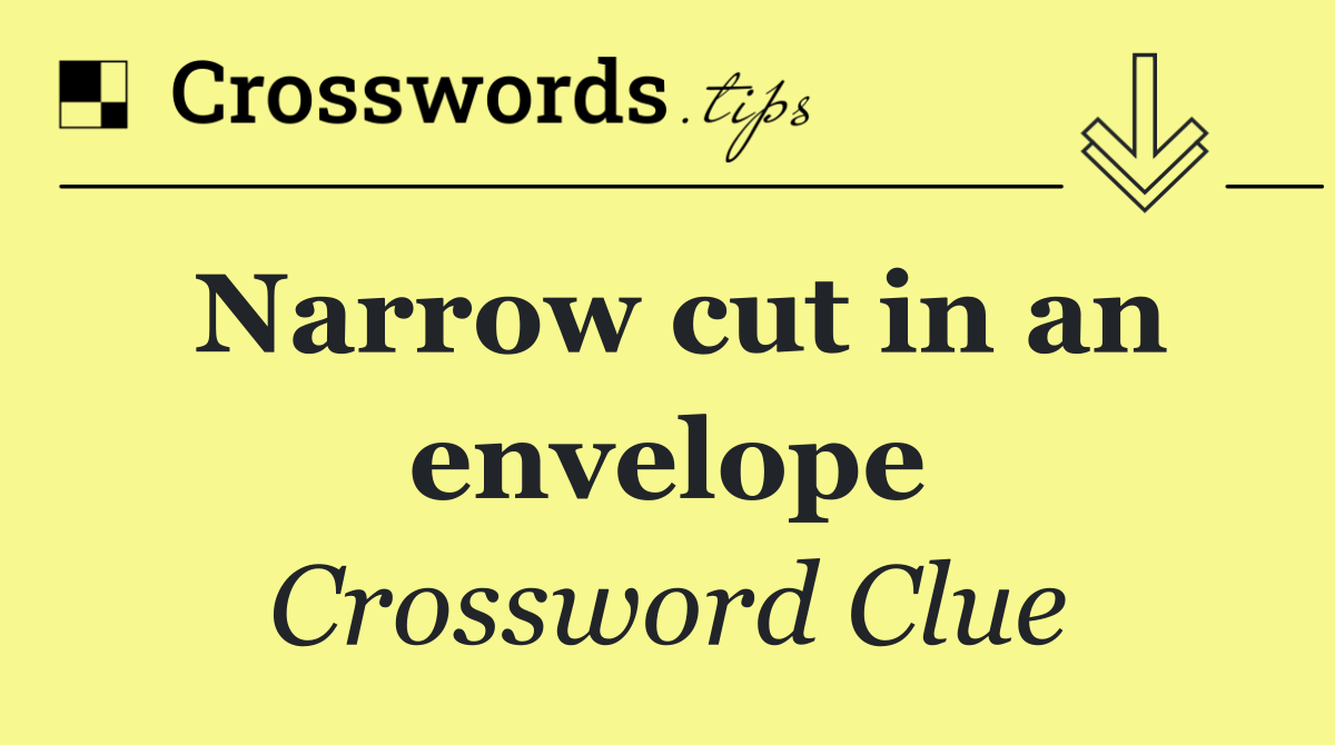 Narrow cut in an envelope