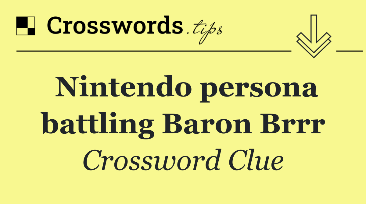 Nintendo persona battling Baron Brrr