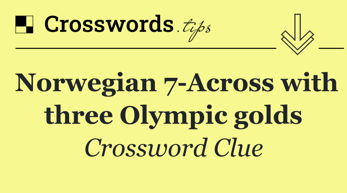 Norwegian 7 Across with three Olympic golds