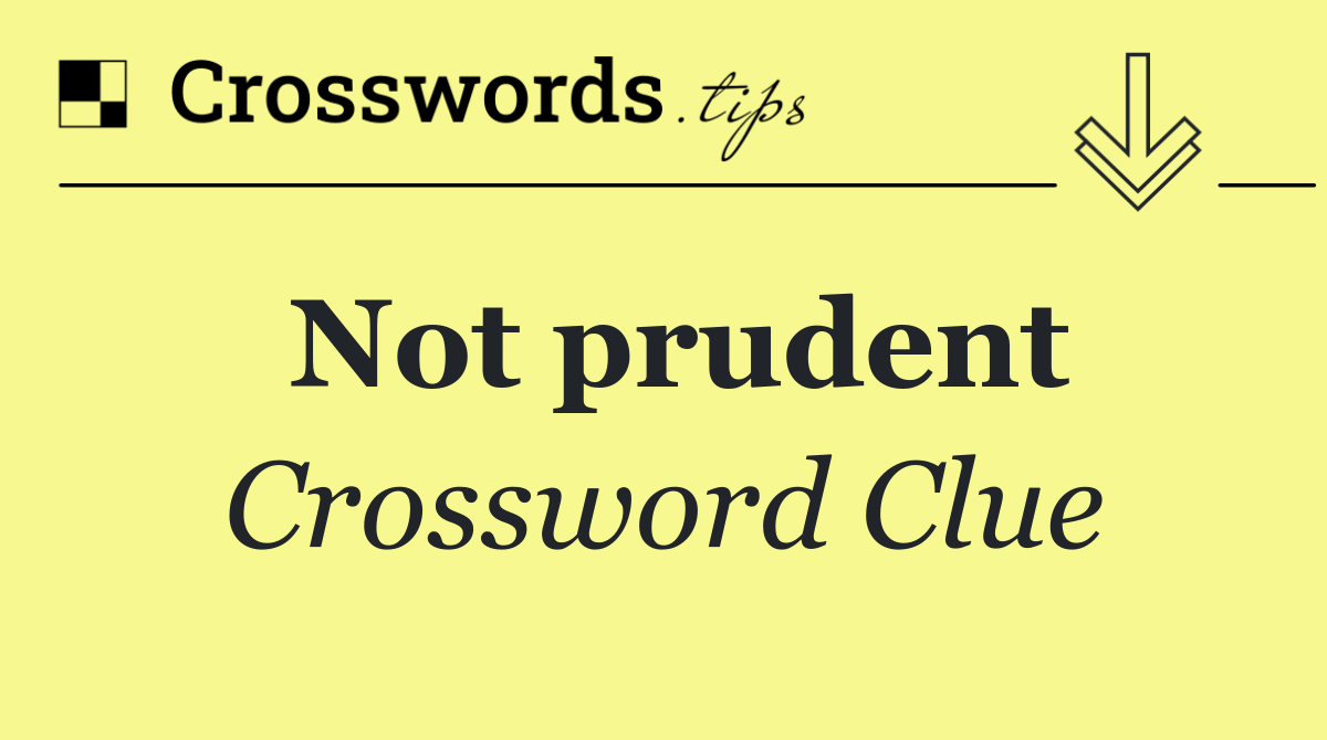 Not prudent