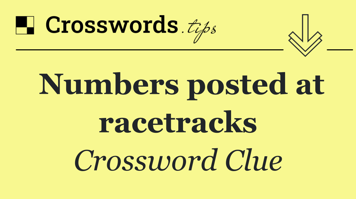 Numbers posted at racetracks