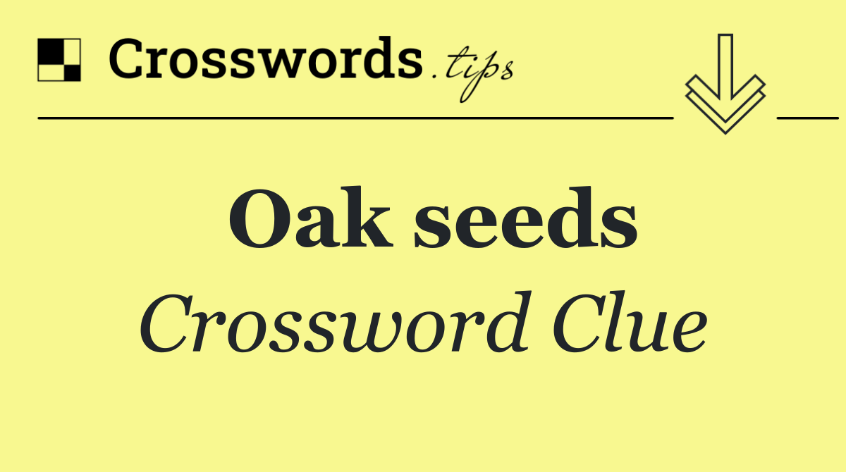 Oak seeds