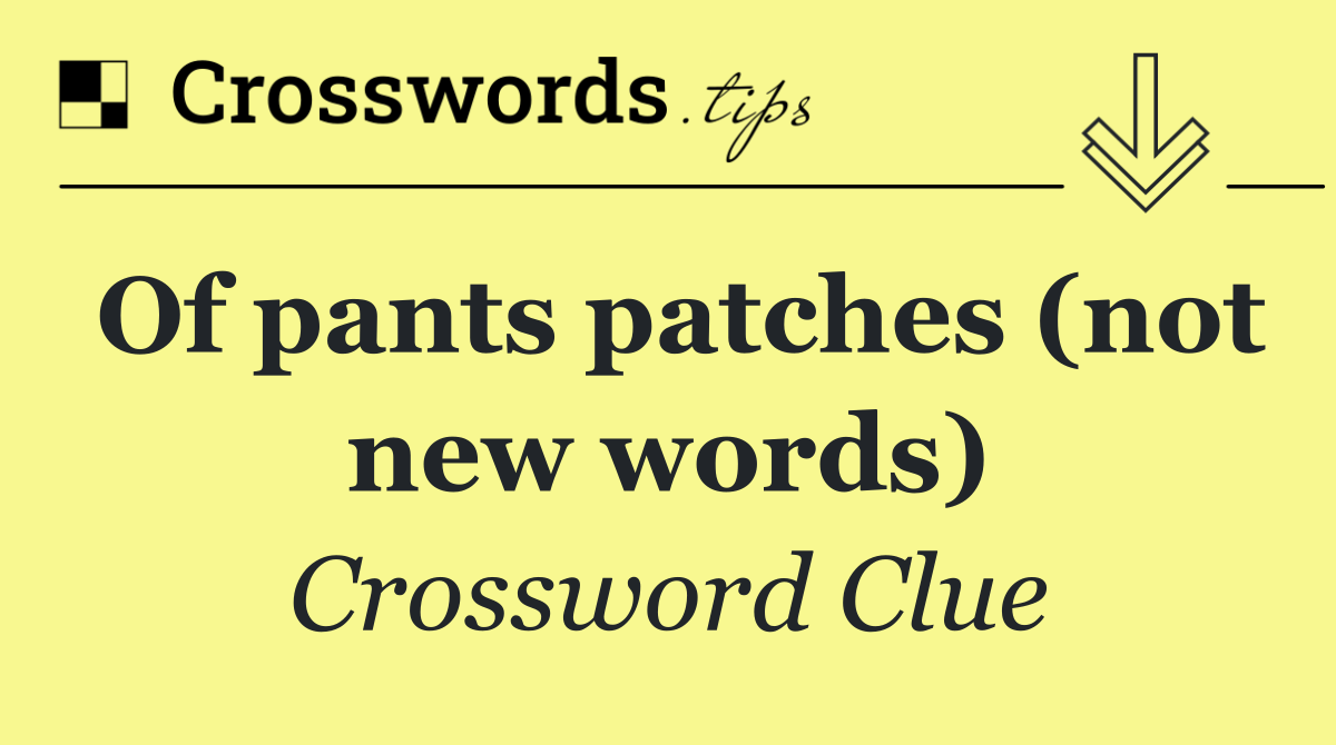 Of pants patches (not new words)