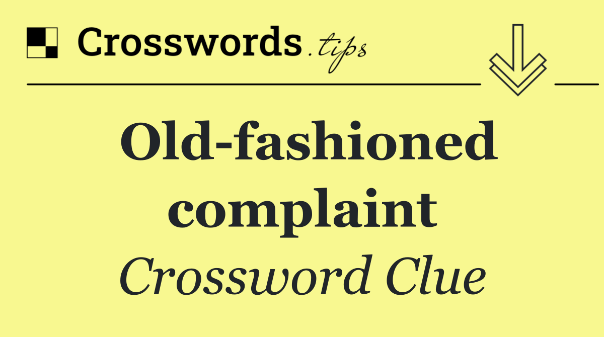 Old fashioned complaint