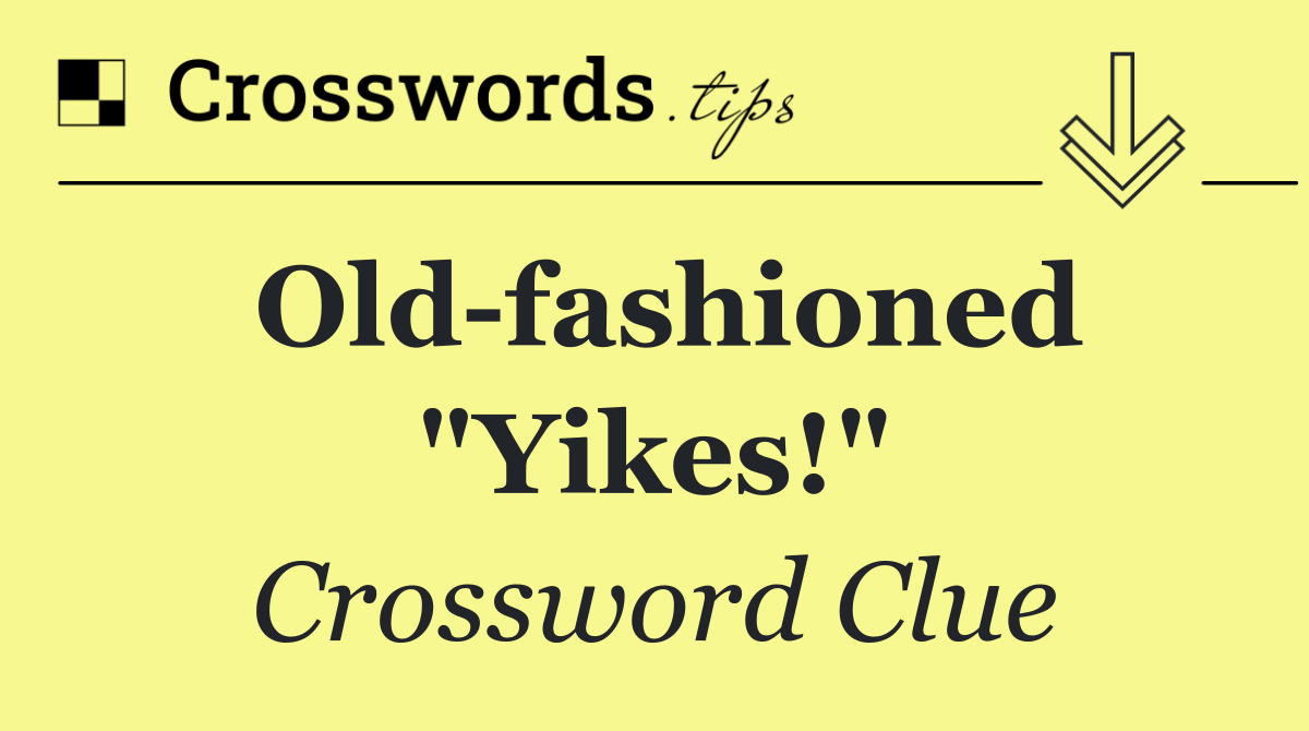 Old fashioned "Yikes!"