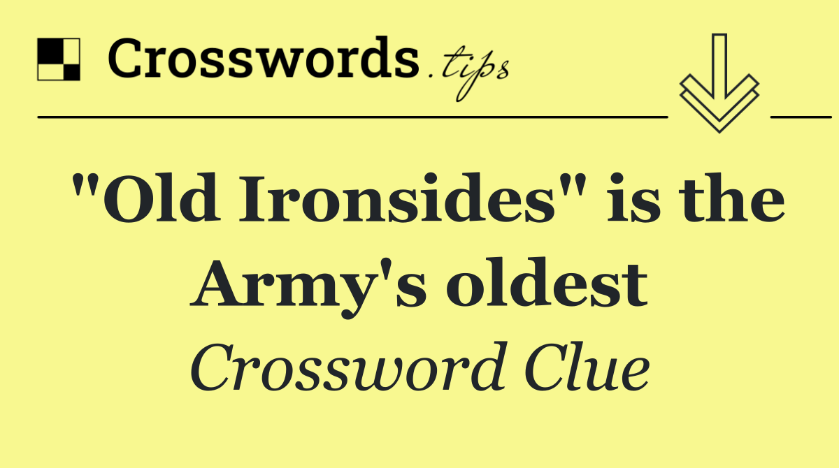 "Old Ironsides" is the Army's oldest