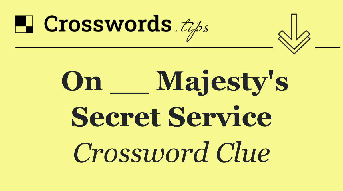 On __ Majesty's Secret Service