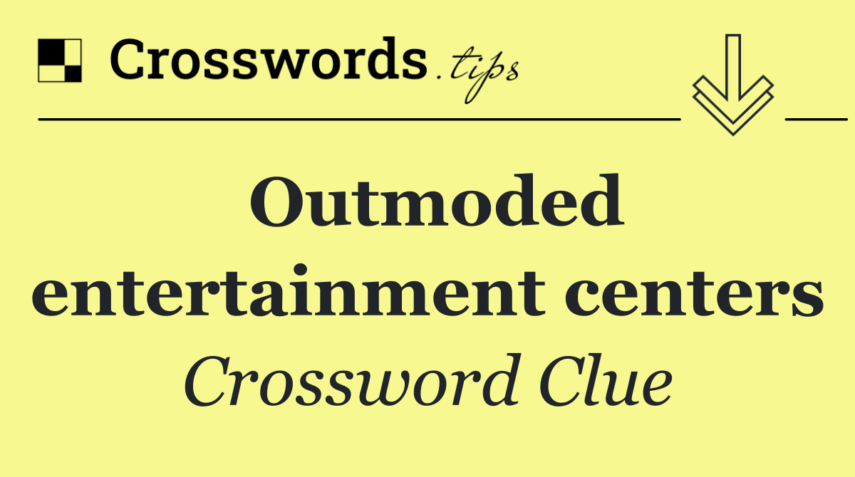 Outmoded entertainment centers