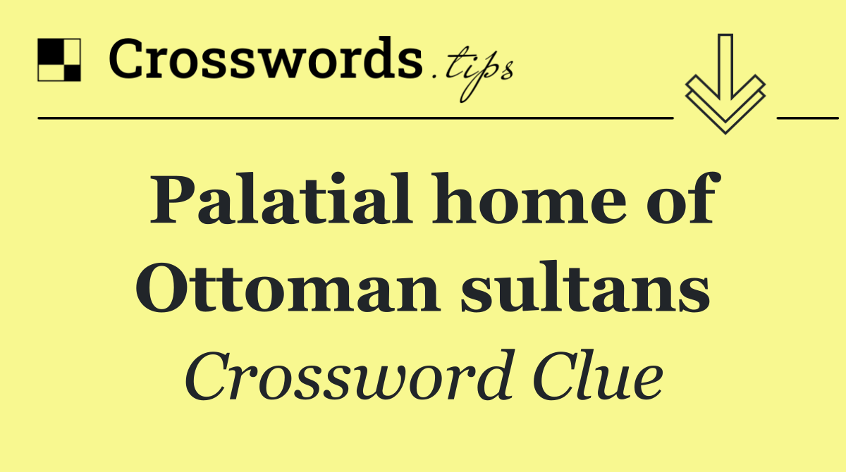 Palatial home of Ottoman sultans