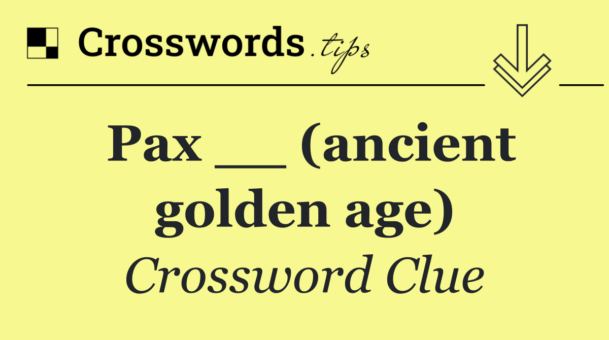 Pax __ (ancient golden age)