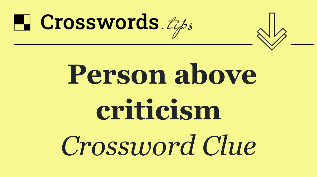 Person above criticism