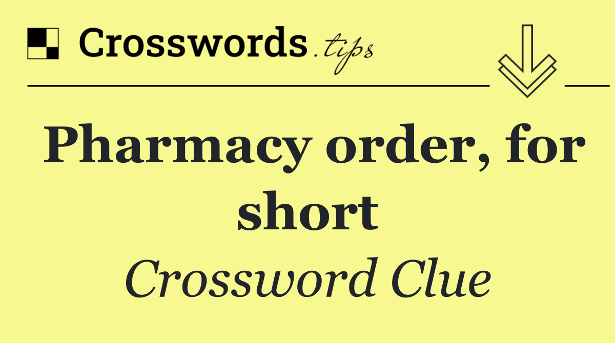 Pharmacy order, for short