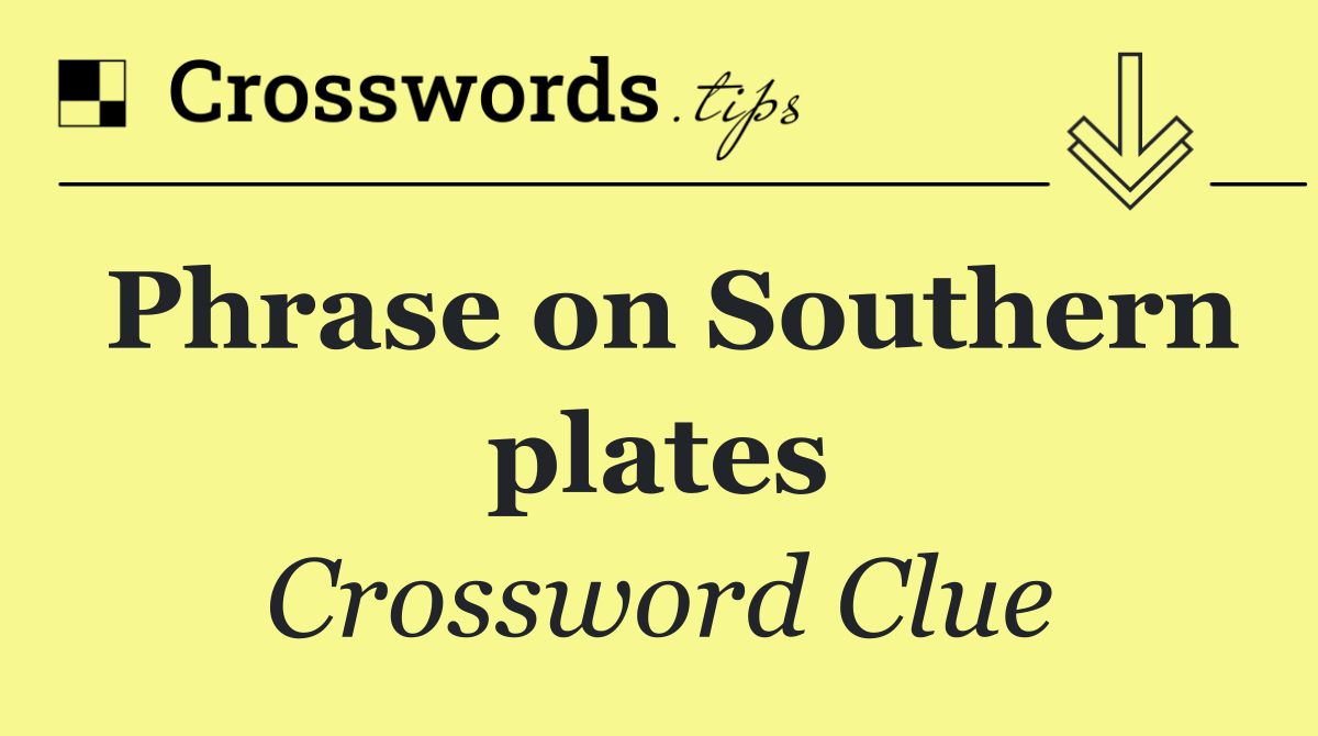 Phrase on Southern plates