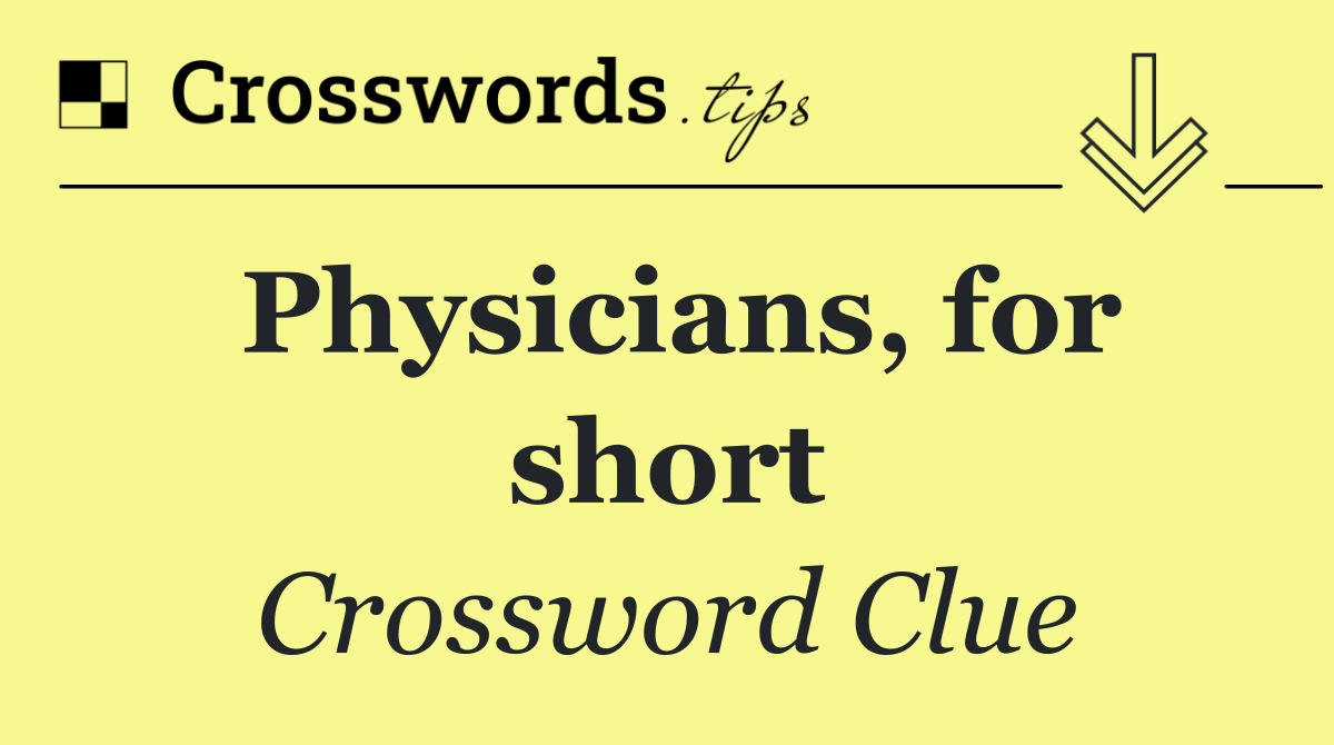 Physicians, for short