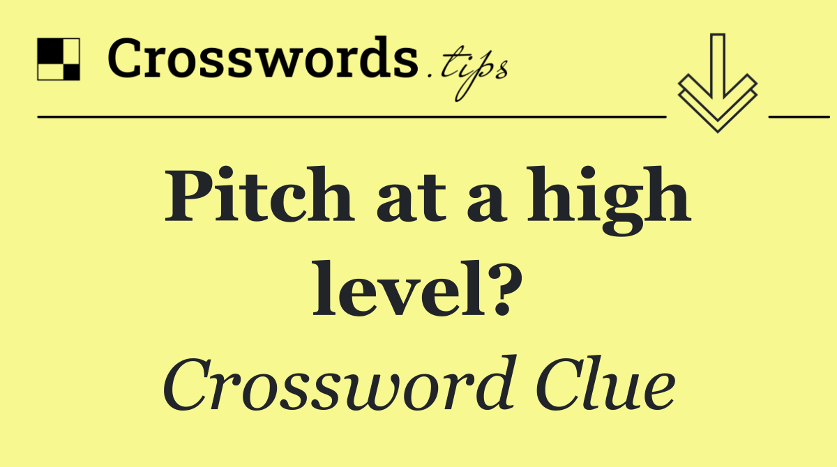 Pitch at a high level?