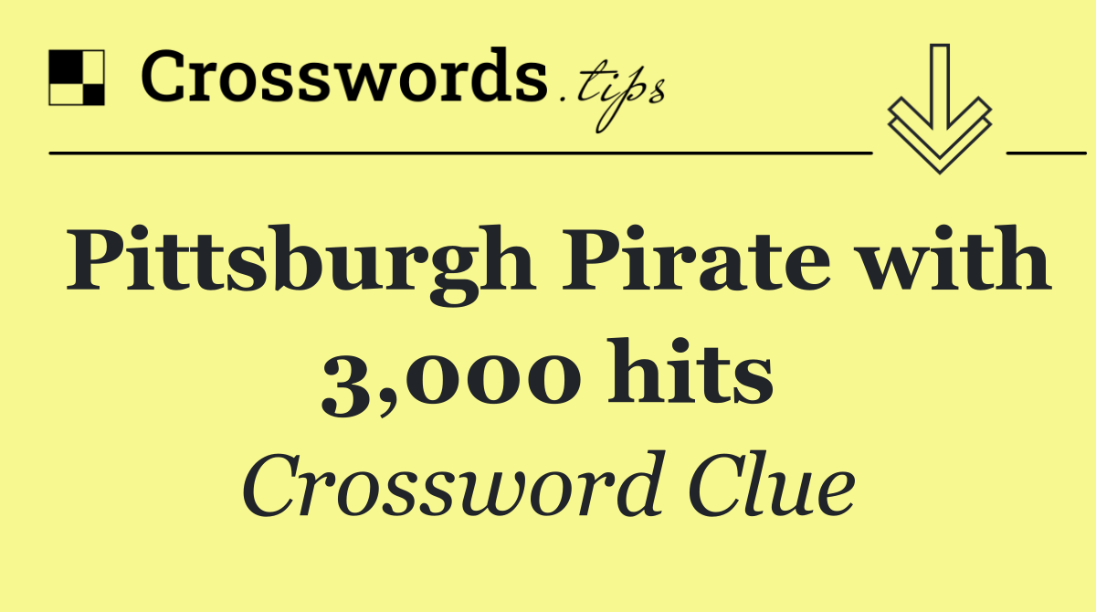 Pittsburgh Pirate with 3,000 hits