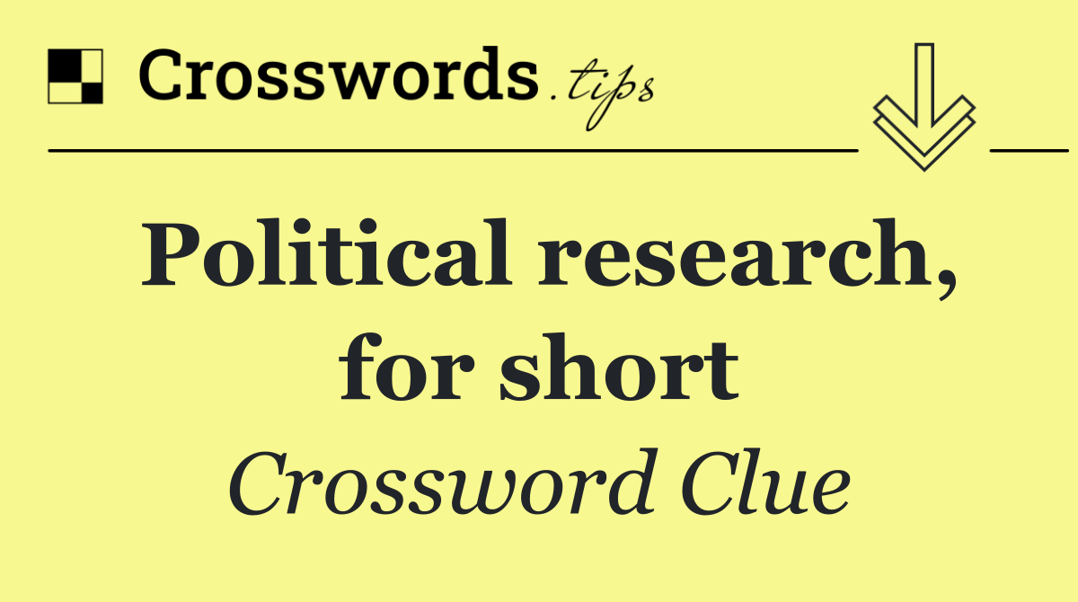 Political research, for short