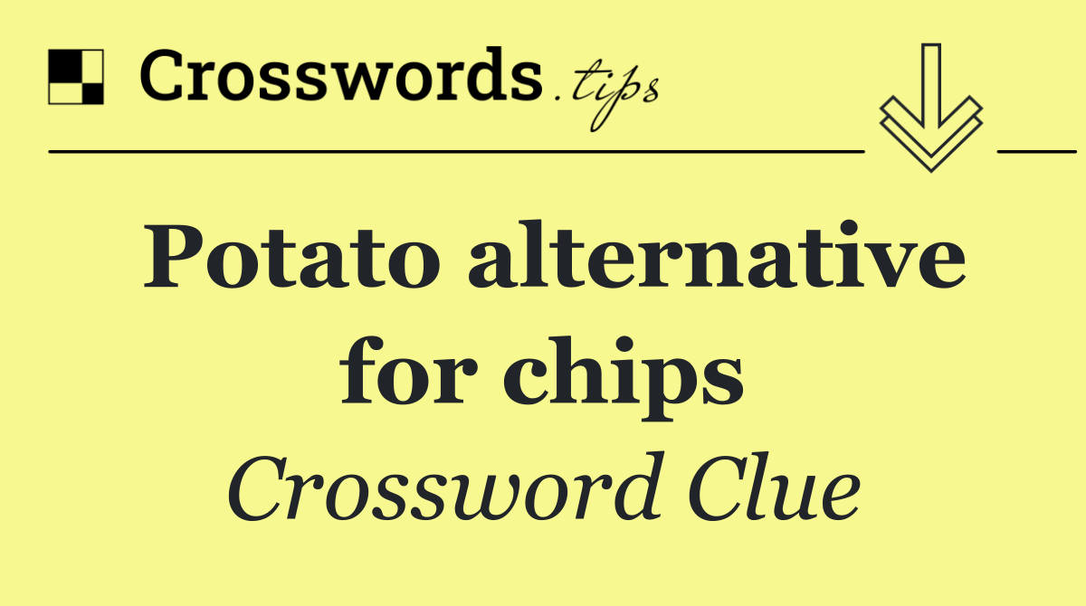 Potato alternative for chips