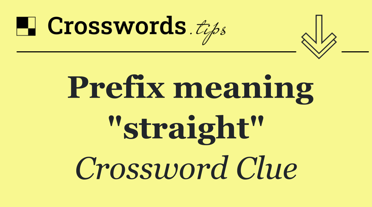 Prefix meaning "straight"