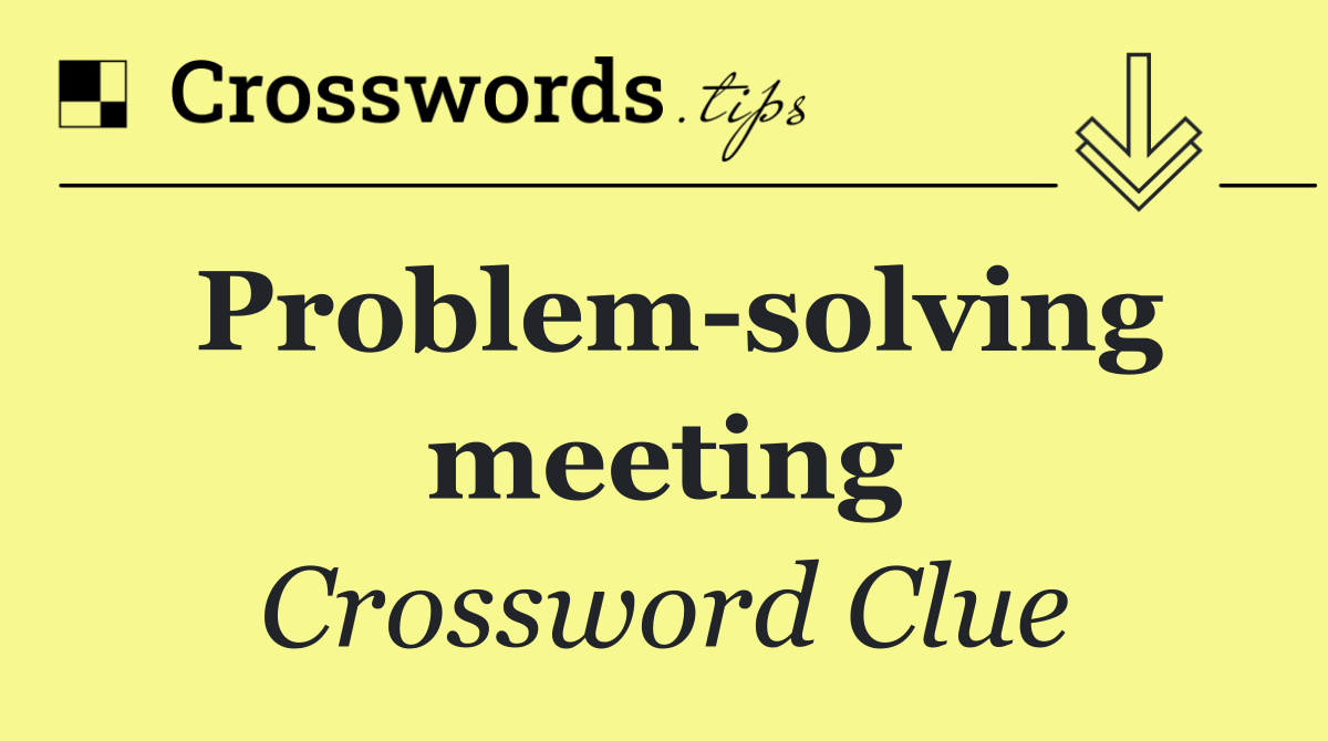 Problem solving meeting