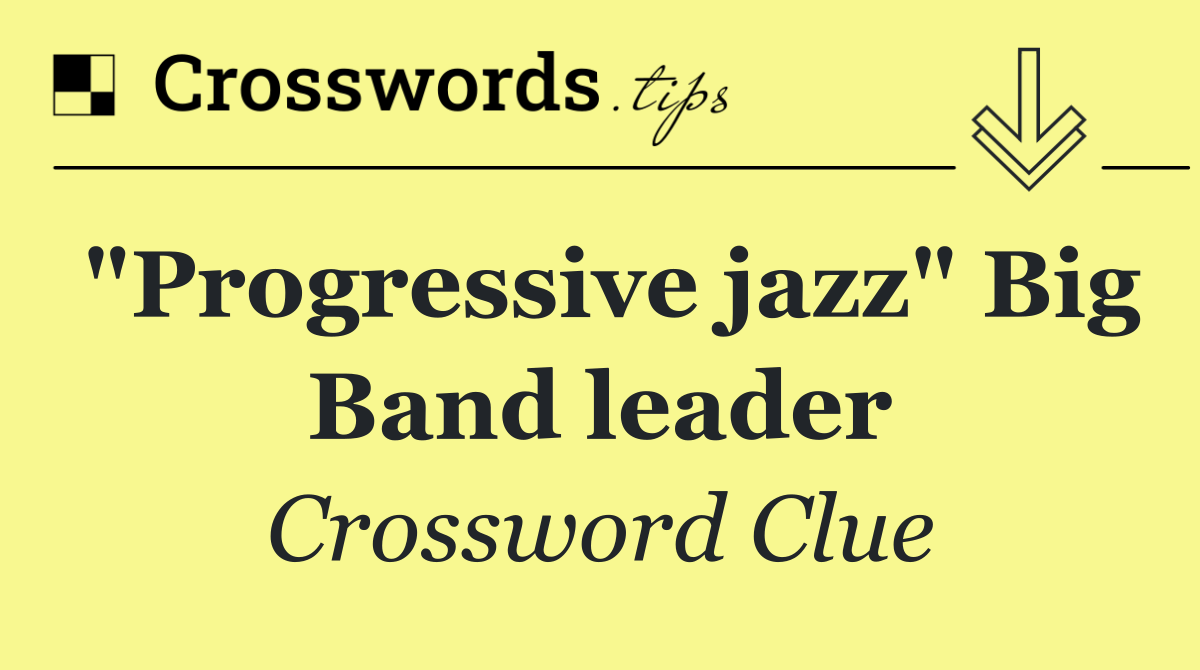 "Progressive jazz" Big Band leader