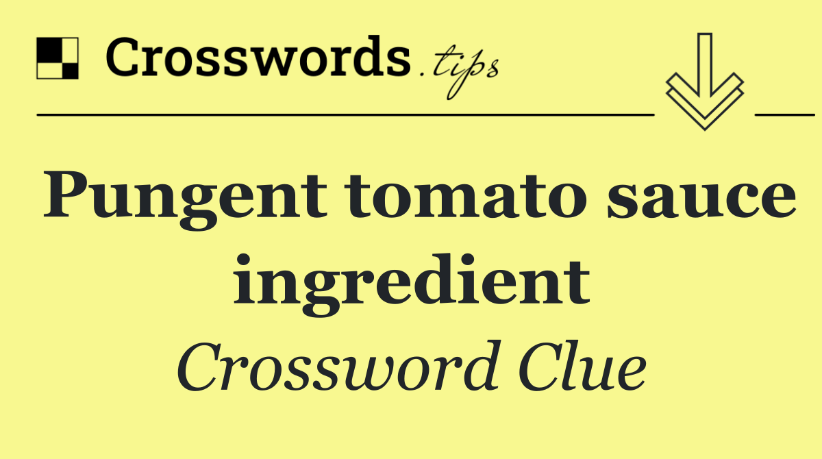 Pungent tomato sauce ingredient