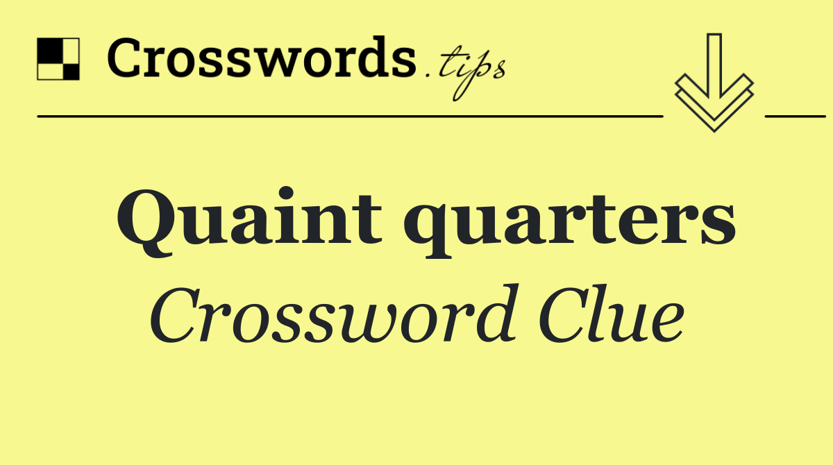 Quaint quarters