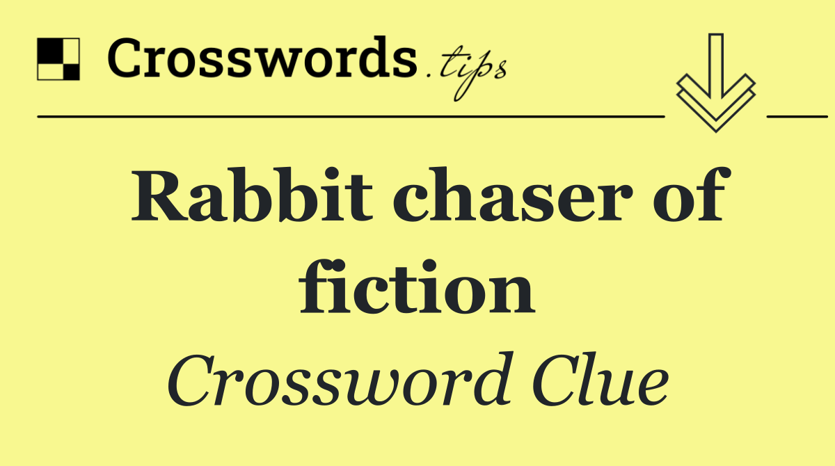 Rabbit chaser of fiction