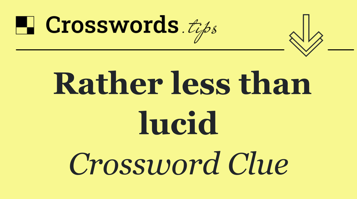 Rather less than lucid