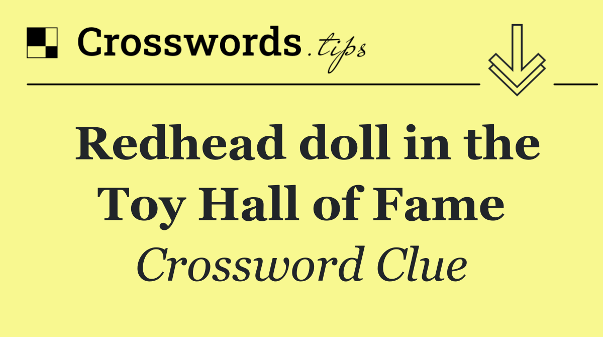 Redhead doll in the Toy Hall of Fame