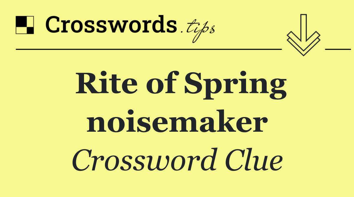 Rite of Spring noisemaker