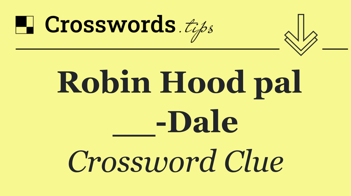 Robin Hood pal __ Dale