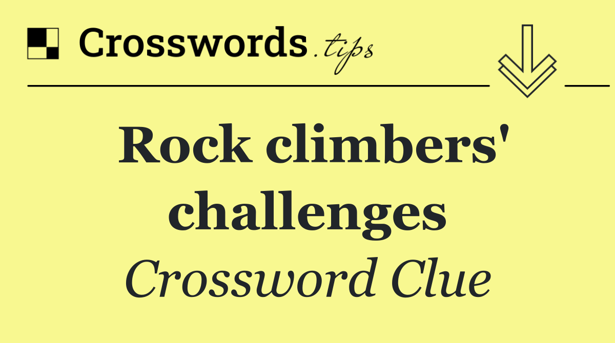 Rock climbers' challenges