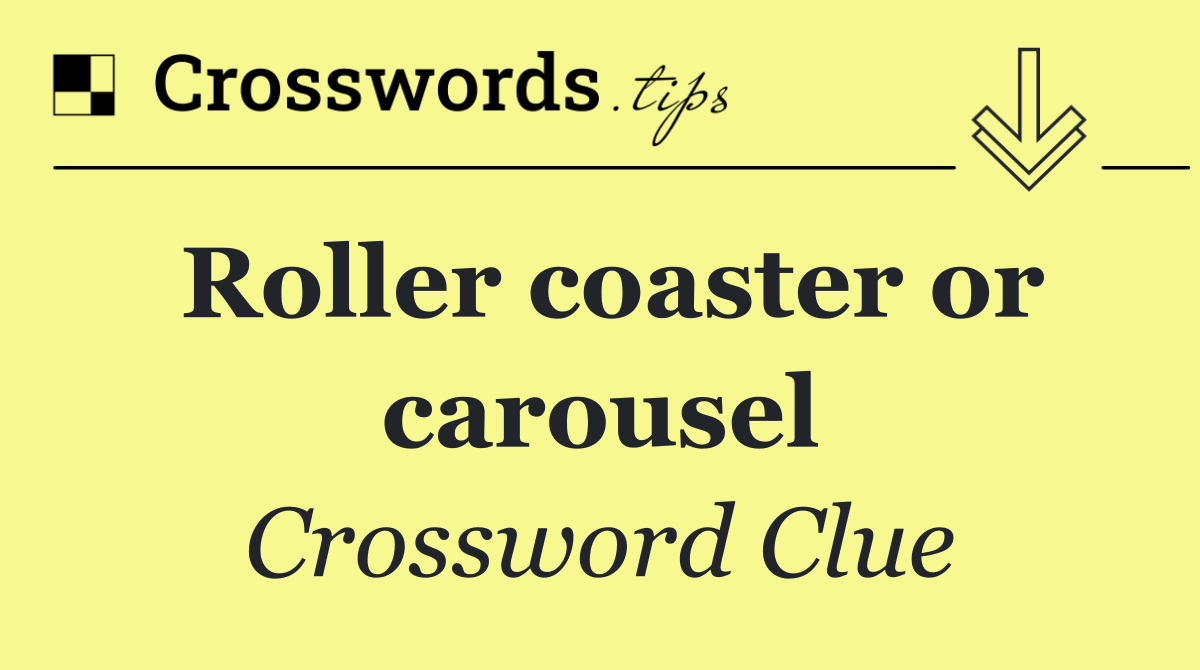 Roller coaster or carousel