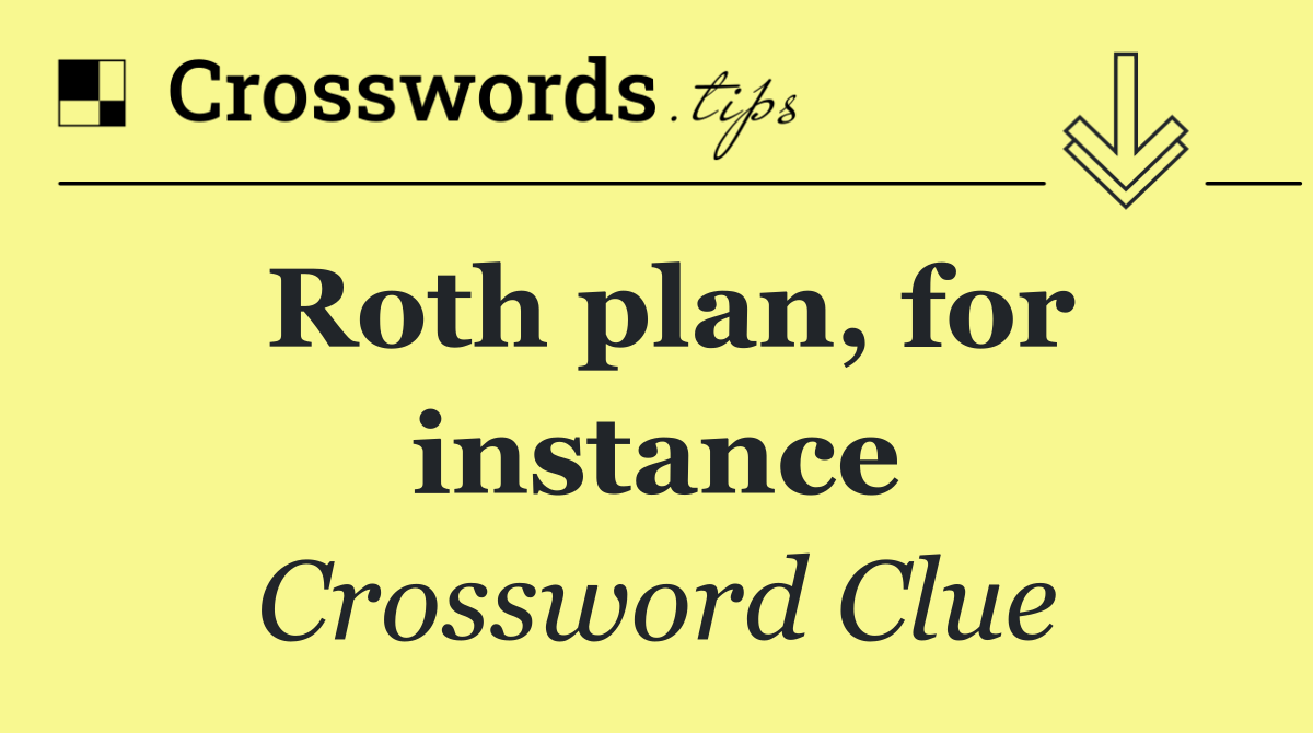 Roth plan, for instance