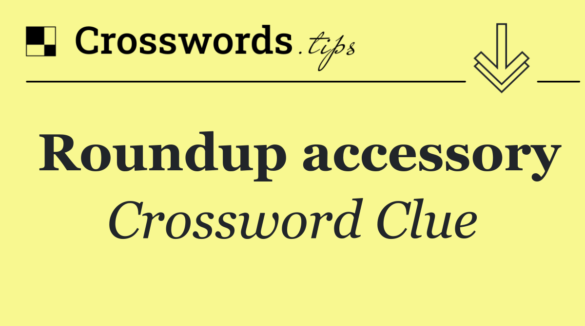 Roundup accessory